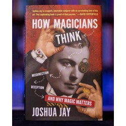 How Magicians Think by Joshua Jay